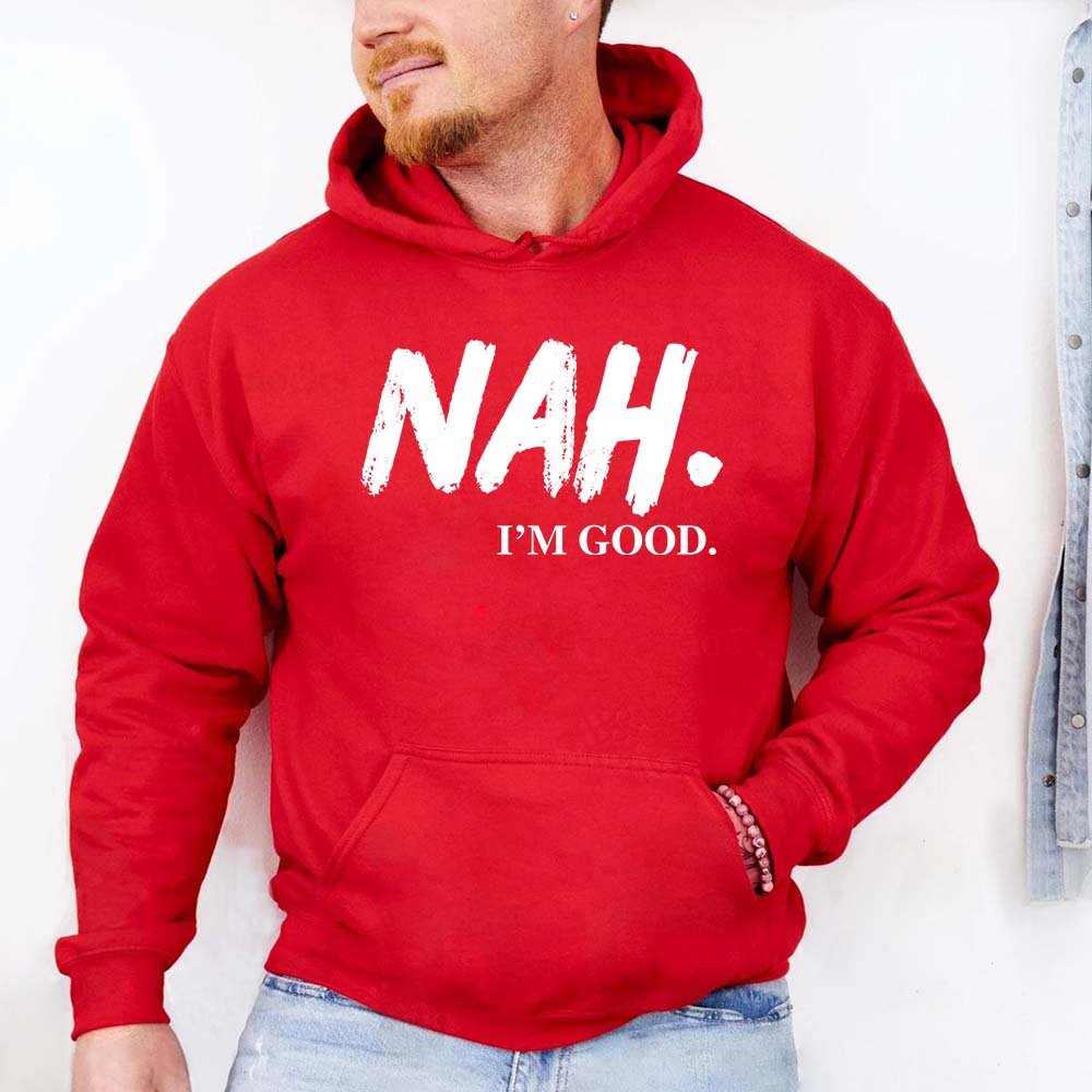 Nah, I’m Good Graphic Hoodie