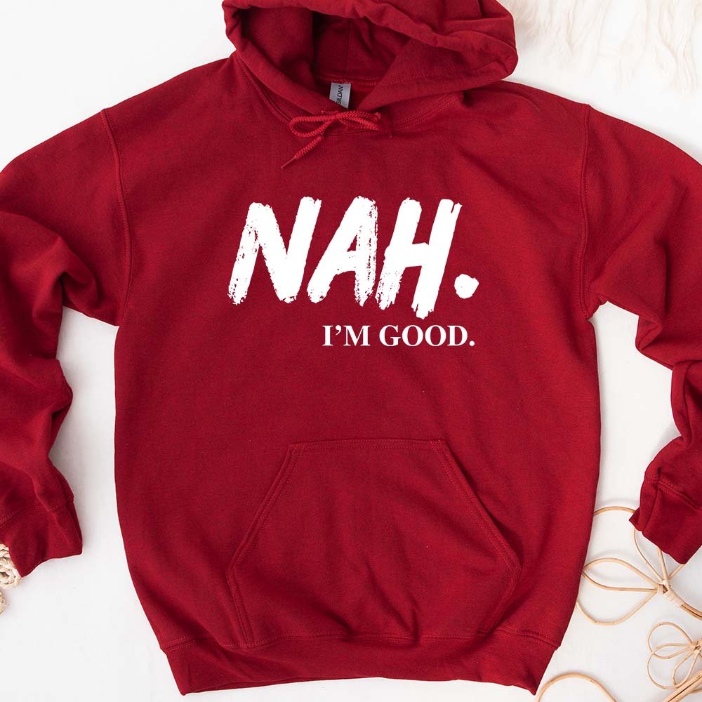 Nah, I’m Good Graphic Hoodie