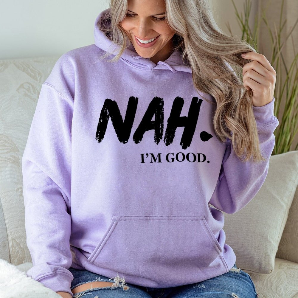Nah, I’m Good Graphic Hoodie