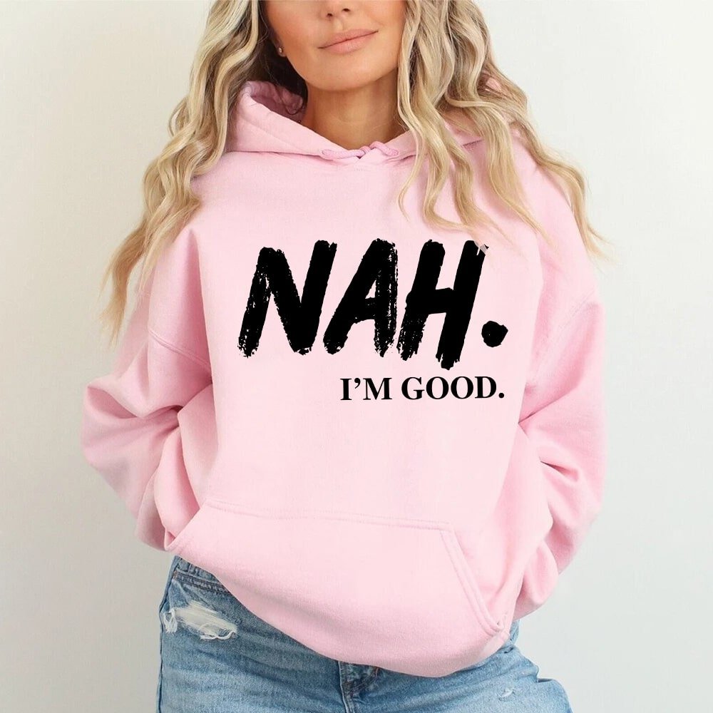 Nah, I’m Good Graphic Hoodie
