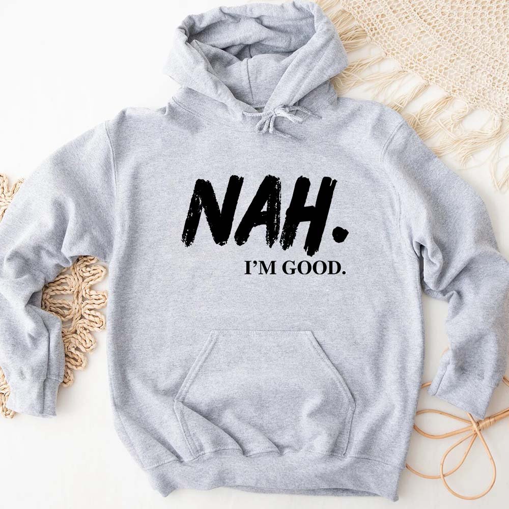 Nah, I’m Good Graphic Hoodie