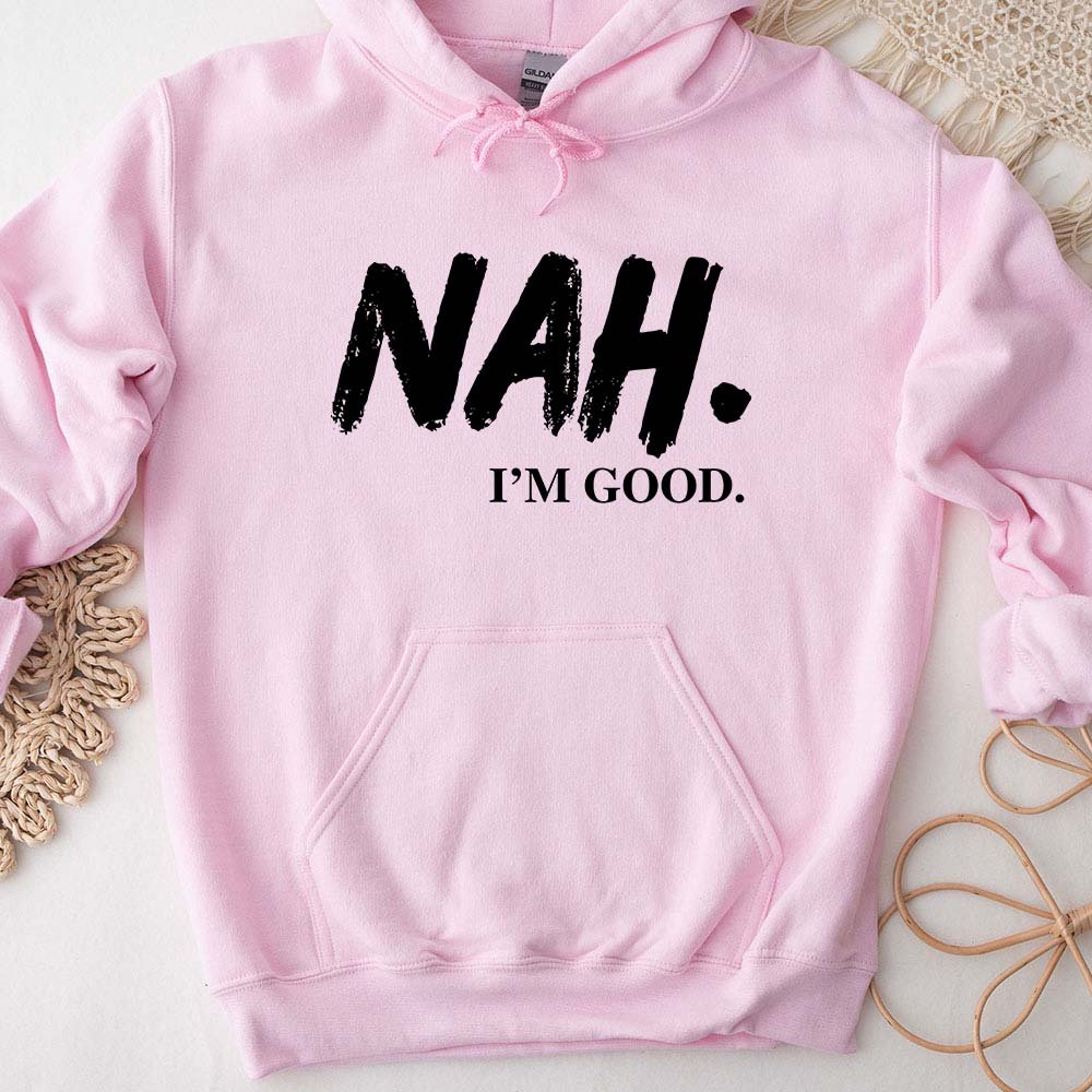 Nah, I’m Good Graphic Hoodie