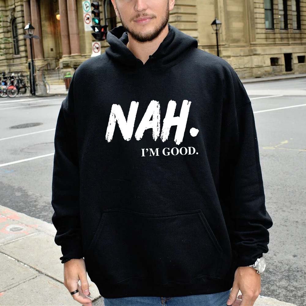 Nah, I’m Good Graphic Hoodie